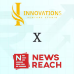 Innovations Venture Studio Invests in NewsReach, India’s Leading PR Tech Platform