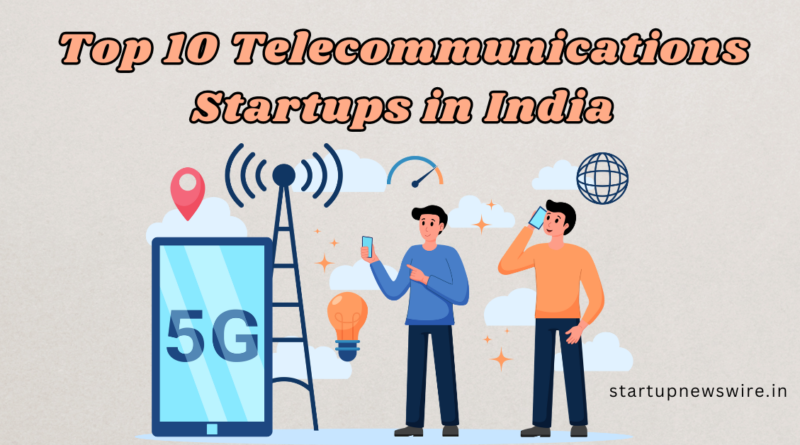 Top 10 Telecommunications Startups in India