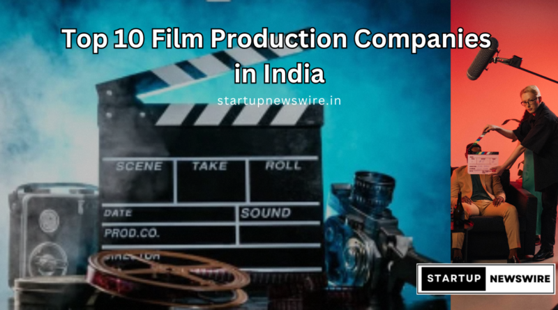 Top 10 Film Production Companies in India