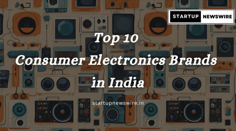 Top 10 Consumer Electronics Brands in India