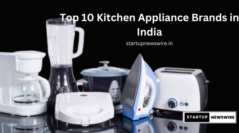 Top 10 Kitchen Appliance Brands in India