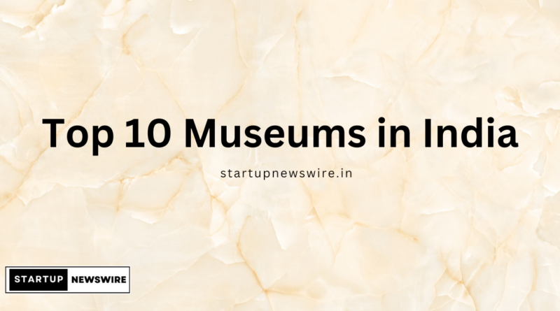 Top 10 Museums in India